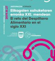 Jardunaldia: Elikagaien xahuketaren erronka XXI. mendean / El reto del Despilfarro Alimentario