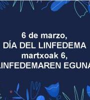 MARTXOAREN 6a, LINFEDEMAREN NAZIOARTEKO EGUNA / DÍA INTERNACIONAL DEL LINFEDEMA