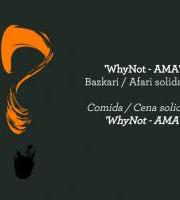 'WhyNot - AMA' Bazkari / Afari solidarioa
