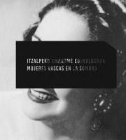 Erakusketa: Itzalpeko Euskal Emakumeak