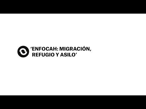 EnfocAH: migración, refugio y asilo